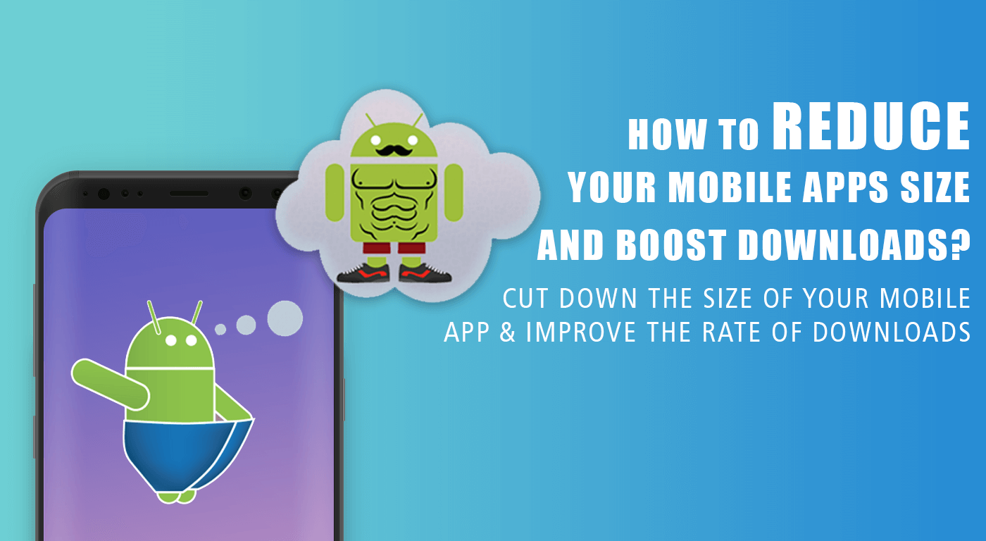 How to Reduce your Mobile Apps Size and Boost Downloads?
