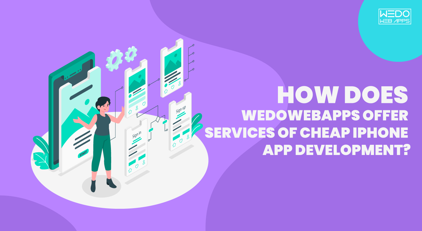 How Does WEDOWEBAPPS Offer Services Of Cheap iphone App Development?