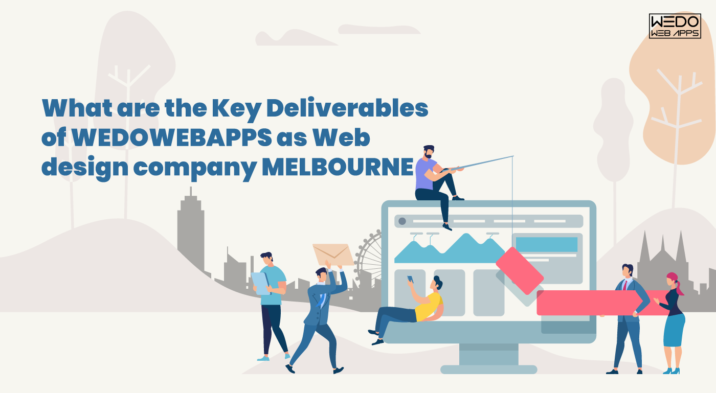 Key Deliverables of WeDoWebApps LLC: Leading Company for Web Design in Melbourne