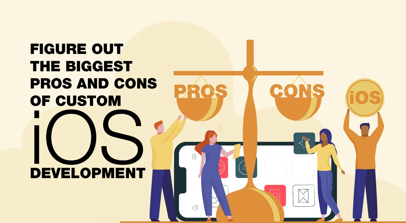Figure out the biggest pros and cons of custom iOS application development