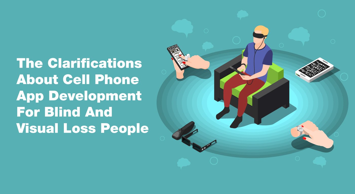 The Clarifications about cell phone app development for blind and visual loss people