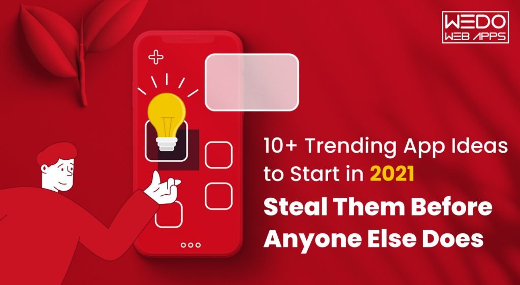 10+ Trending App Ideas to Start in 2021: Steal Them Before Anyone Else Does