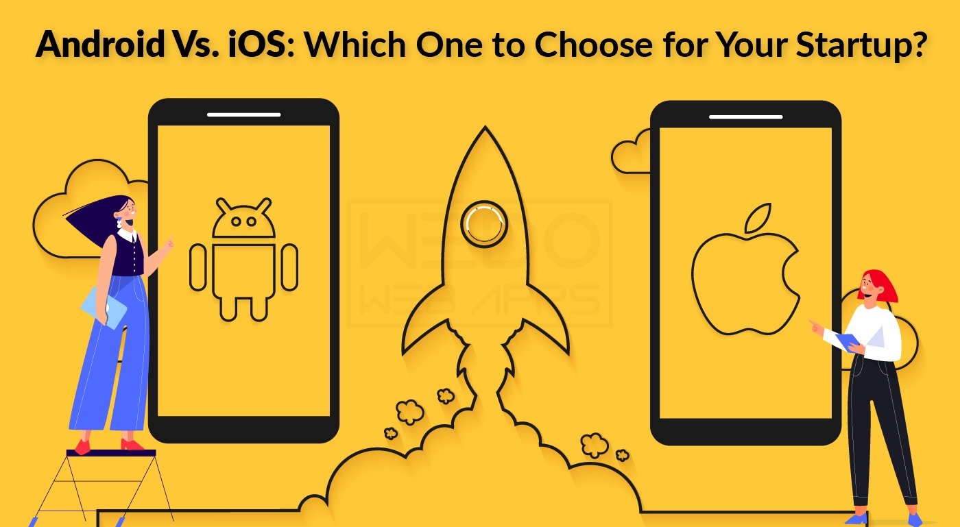 Android Vs. iOS: Which One to Choose for Your Startup? Here Is a Quick Guide