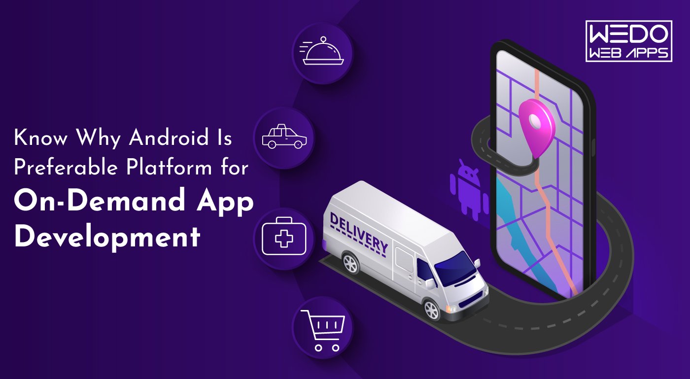 Know Why Android Is Preferable Platform for On-Demand App Development