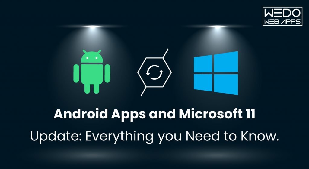 Android Apps and Microsoft 11 Update: Everything you Need to Know