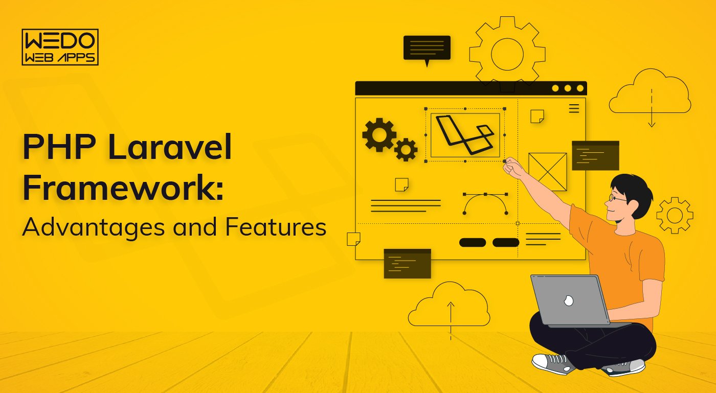 PHP Laravel Framework: Advantages and Features