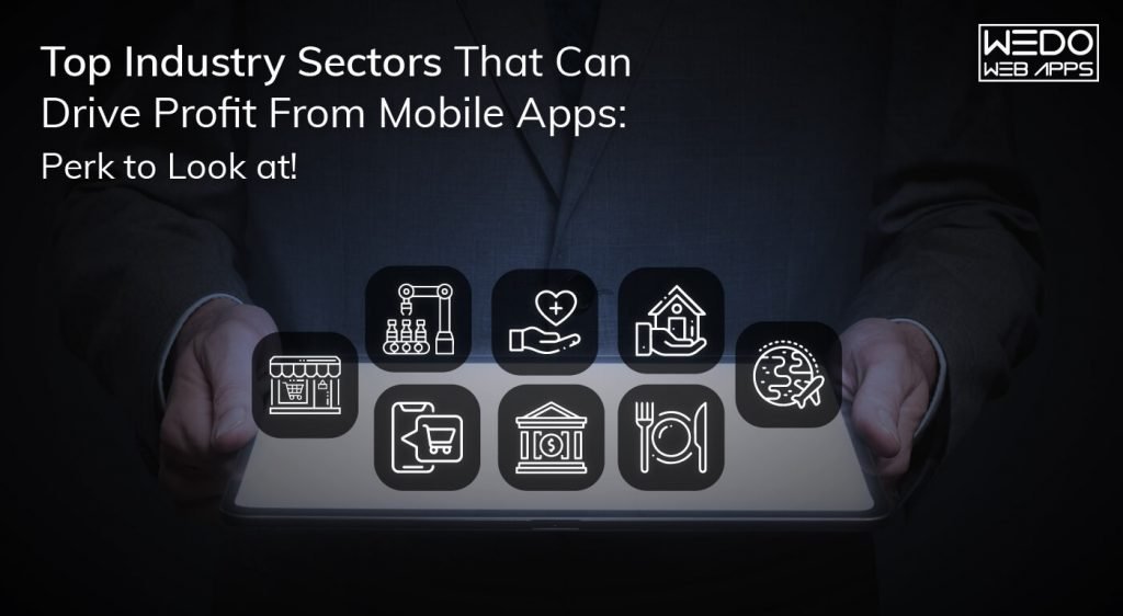 Top Industry Sectors That Can Drive Profit From Mobile Apps: Perk to Look at!
