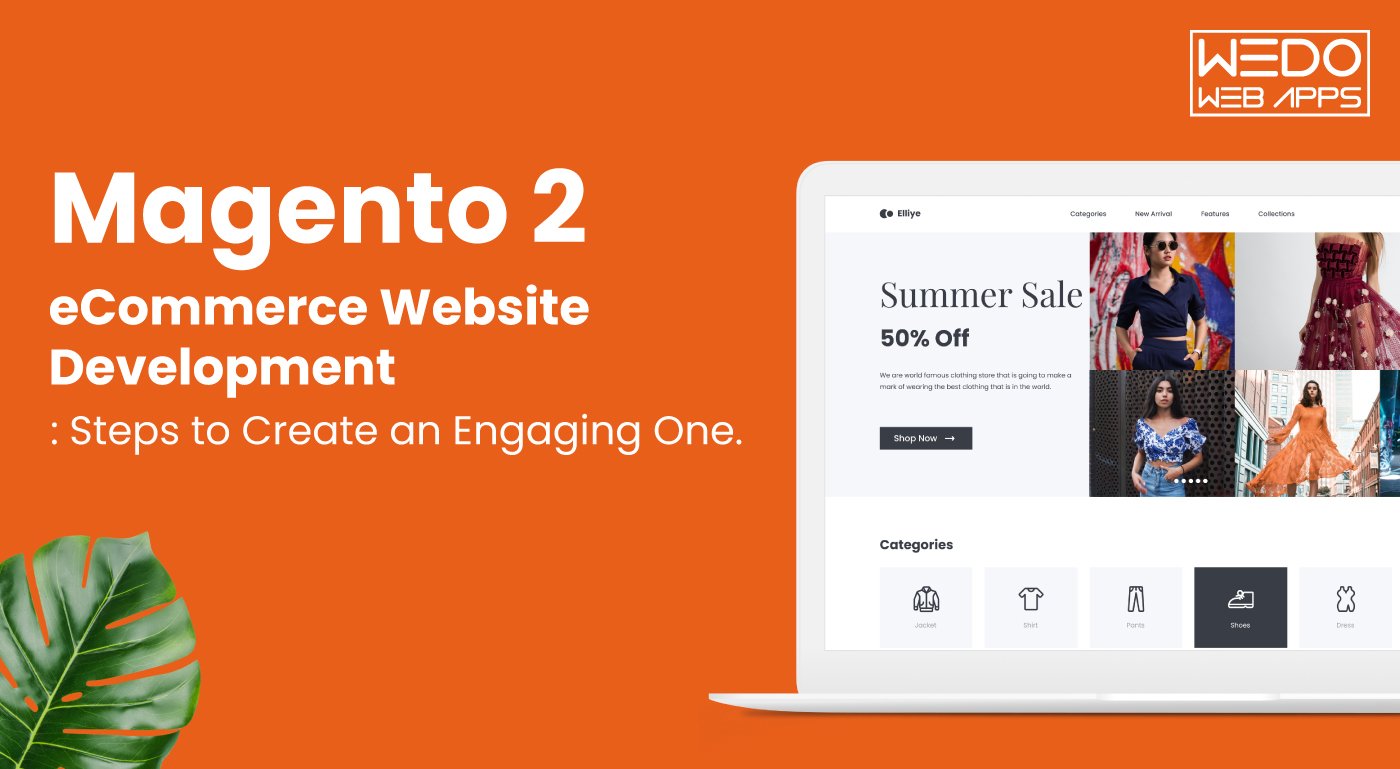 Magento 2 eCommerce Website Development : Steps to Create an Engaging One