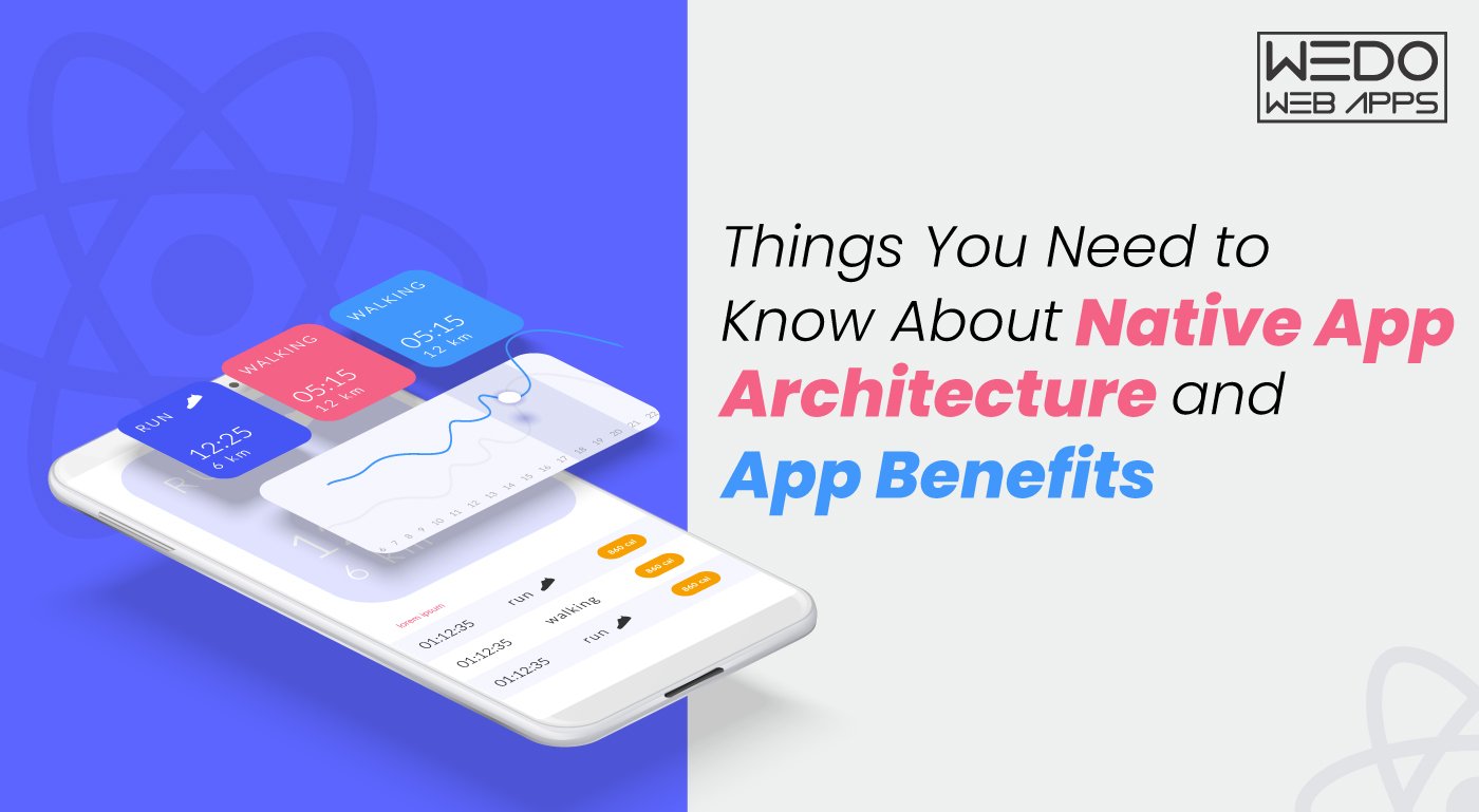 Things You Need to Know About Native App Architecture and App Benefits