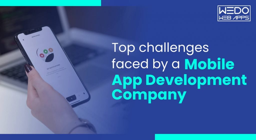 Top Challenges Faced By A Mobile App Development Company