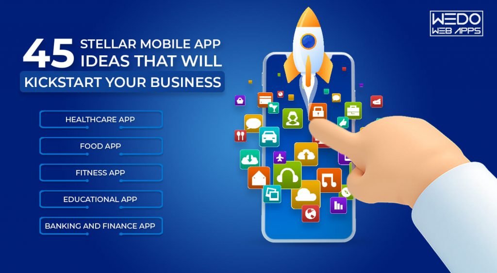 45 Stellar Mobile App Ideas that will Kickstart your Business