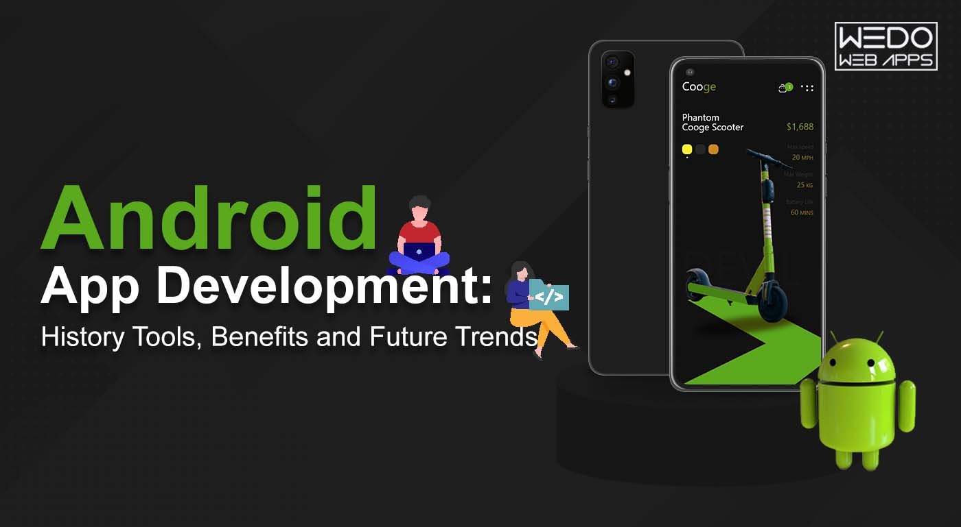 Android App Development: History Tools, Benefits and Future Trends