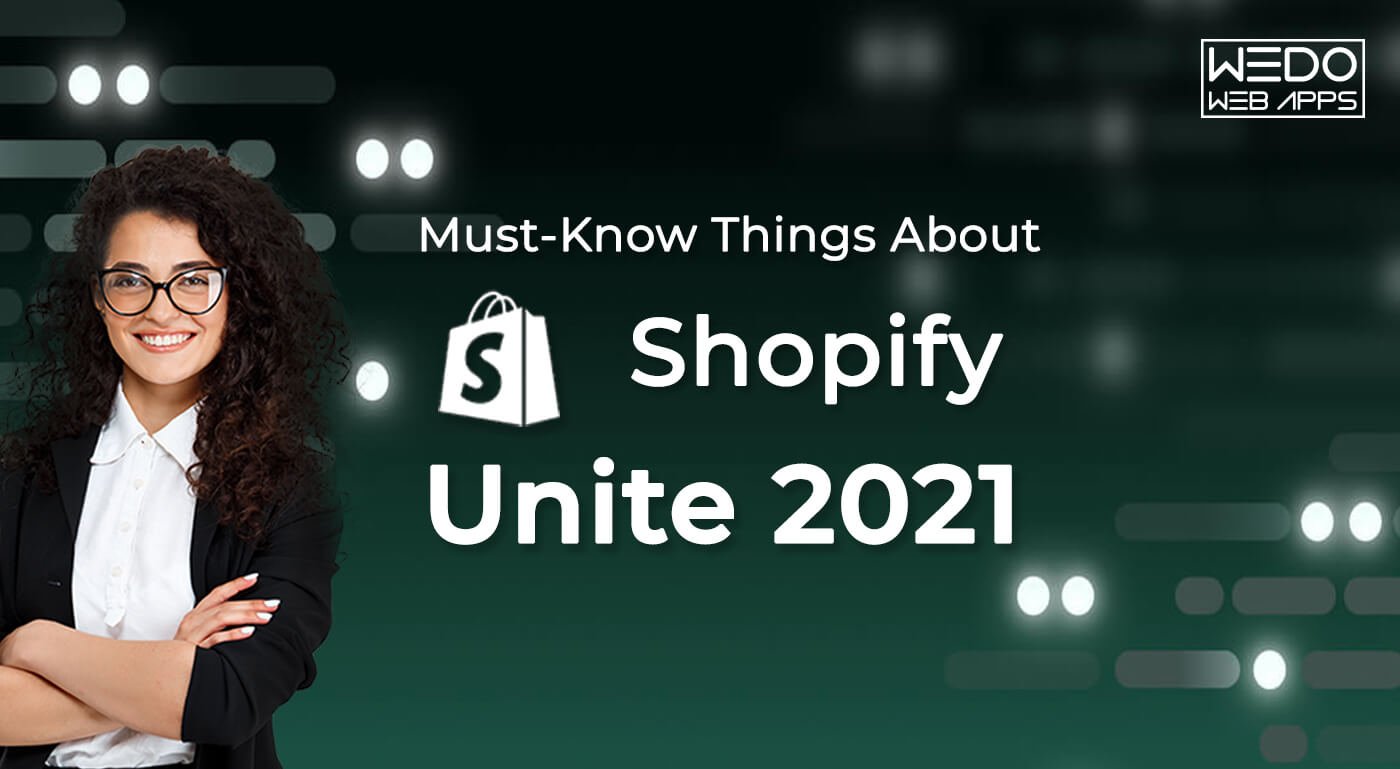 Must-Know Things About Shopify Unite 2021