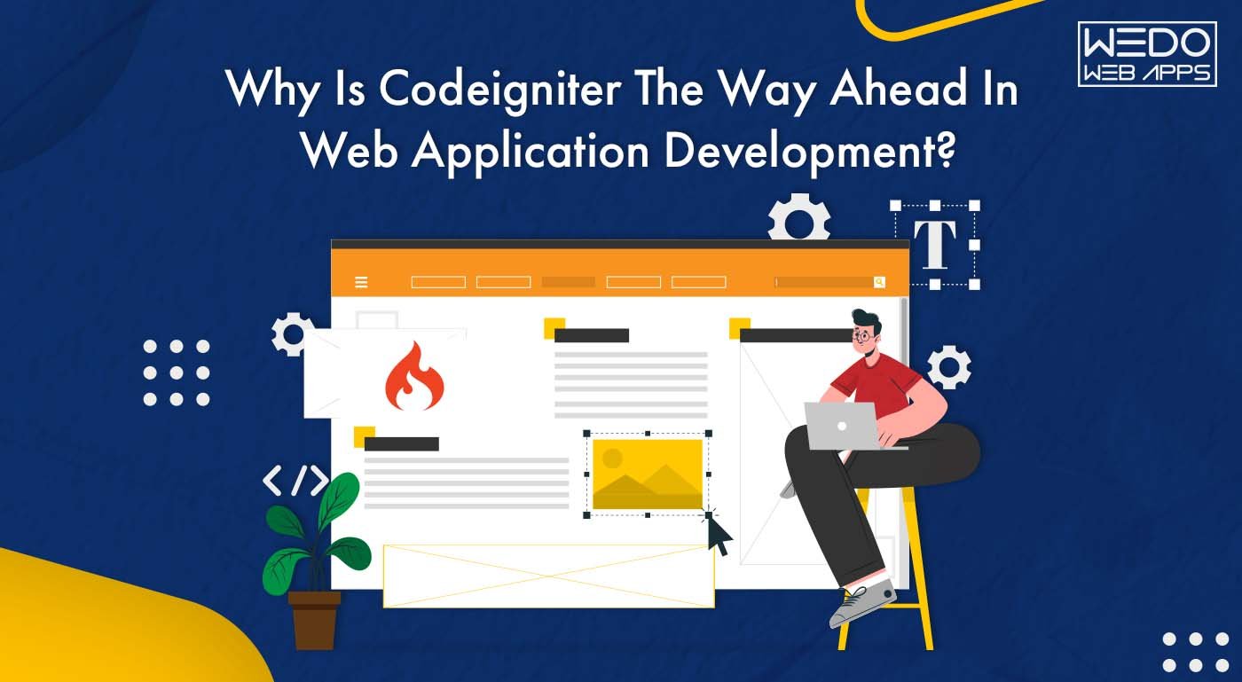 Why Is Codeigniter The Way Ahead In Web Application Development?