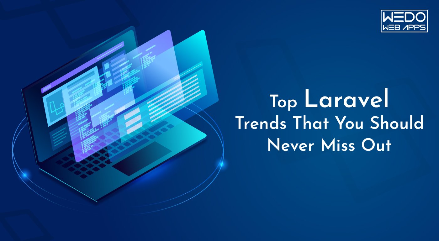 Laravel Trends That You Should Never Miss Out