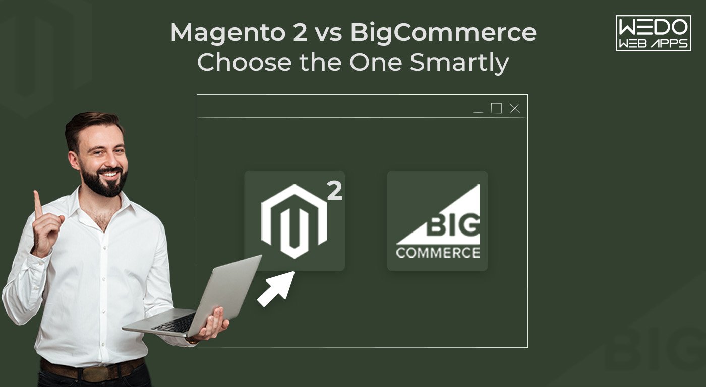 Magento 2 vs BigCommerce - Choose the One Smartly
