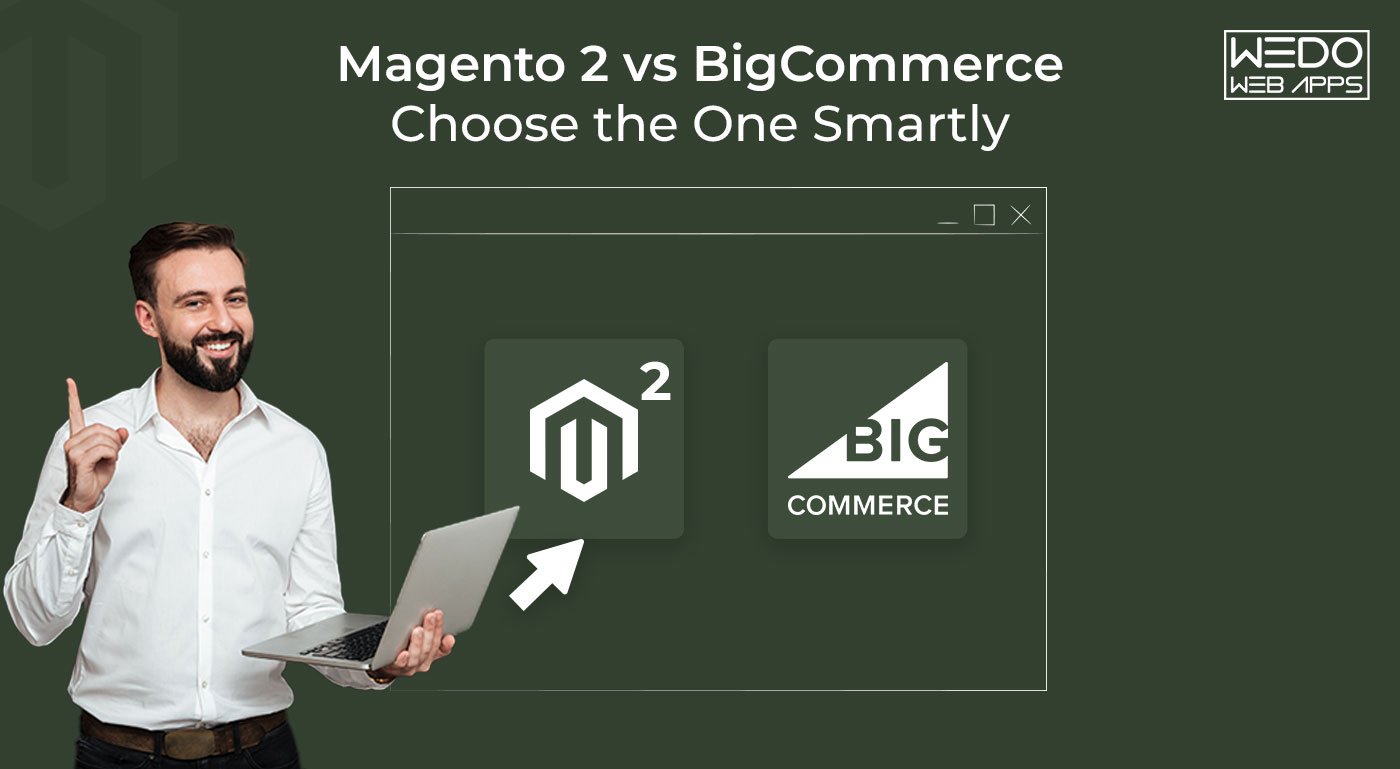 Magento 2 vs BigCommerce - Choose the One Smartly