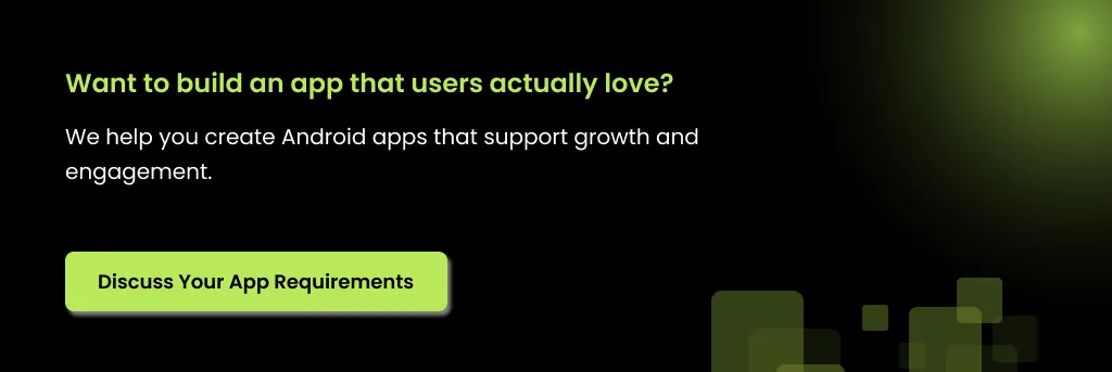 Build Android apps users love Create Android apps for growth engagement