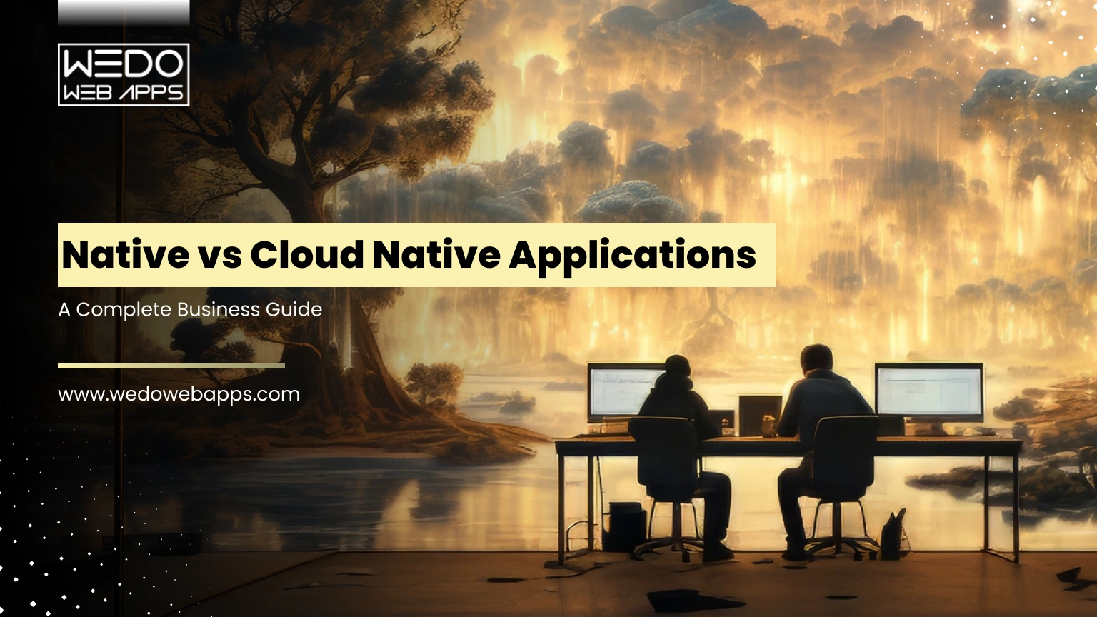 Native Applications vs Cloud Native Applications: A Complete Business Guide
