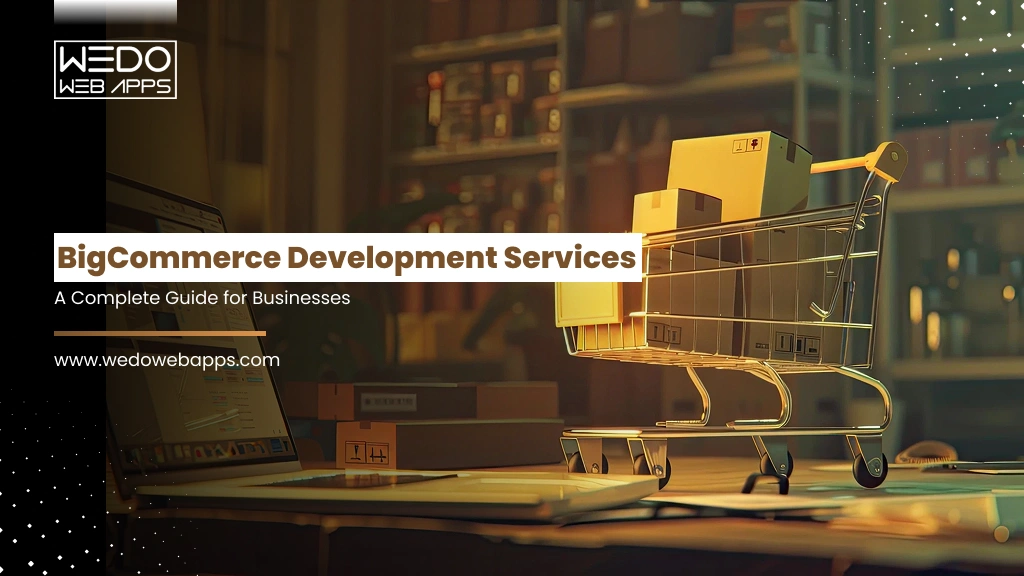 BigCommerce Development Services: A Complete Guide for Businesses