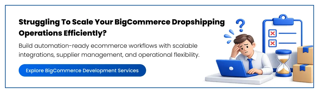 BigCommerce dropshipping operations efficiently Explore BigCommerce Development Services