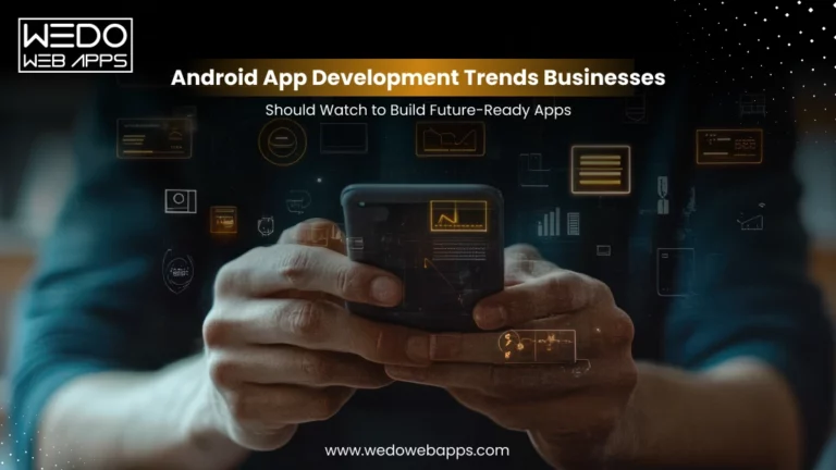 Android App Development Trends Businesses Should Watch to Build Future-Ready Apps