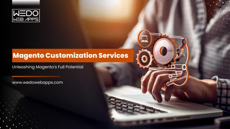 Magento Customization Services: Unleashing Magento’s Full Potential