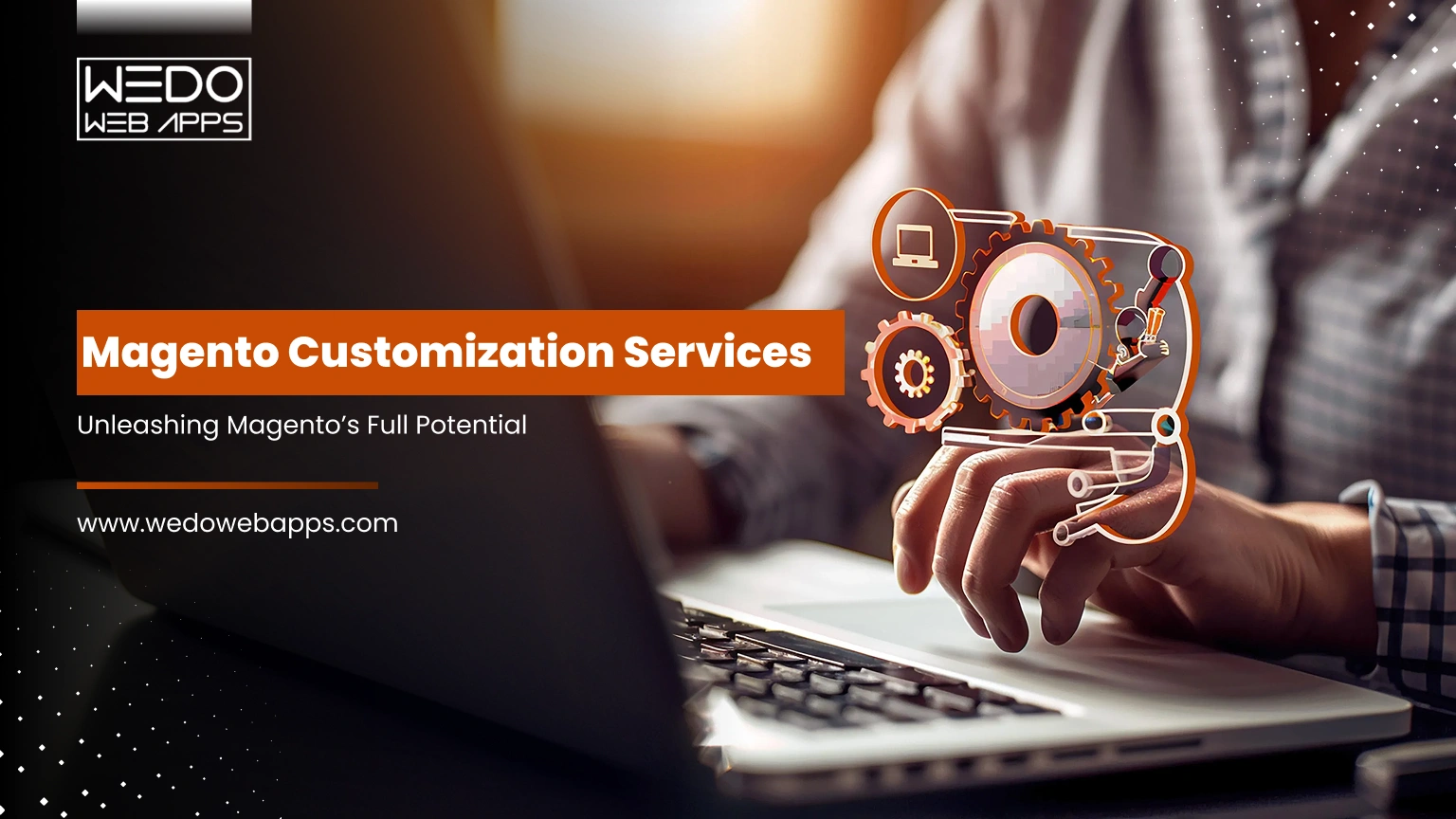 Magento Customization Services: Unleashing Magento’s Full Potential