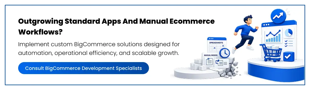 Outgrowing standard apps Consult BigCommerce Development Specialists