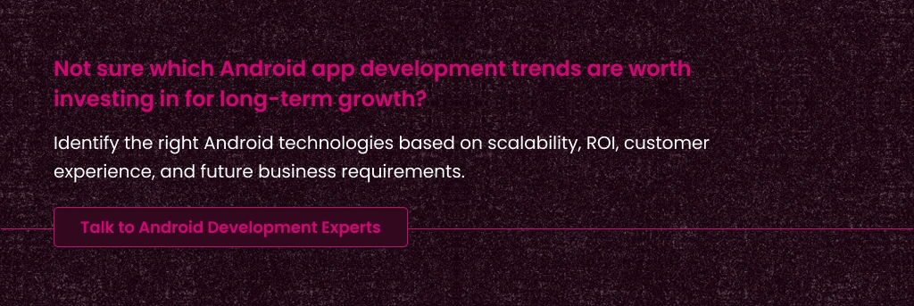 Android Technologies for Long Term Growth