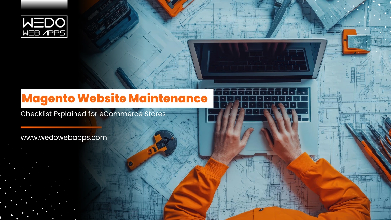 Magento Website Maintenance Checklist Explained for eCommerce Stores