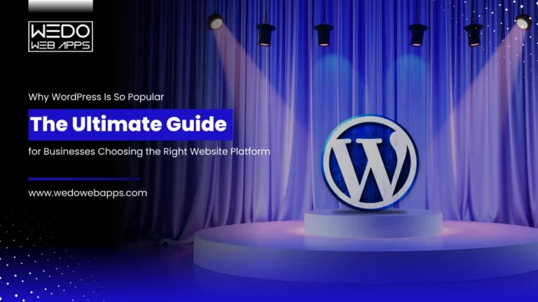 Why WordPress Is So Popular: The Ultimate Guide for Businesses Choosing the Right Website Platform