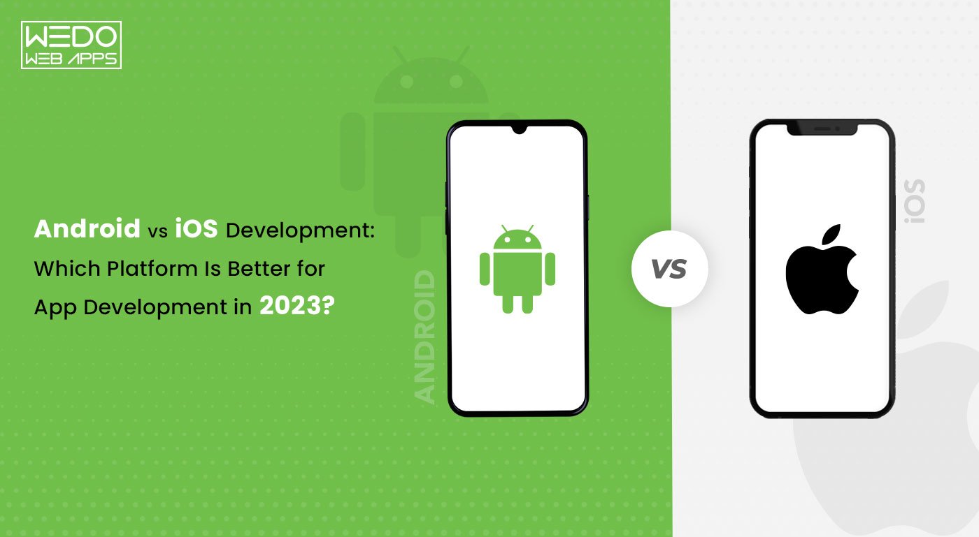 Android vs iOS Development: Which Platform Is Better for App Development  in 2023?