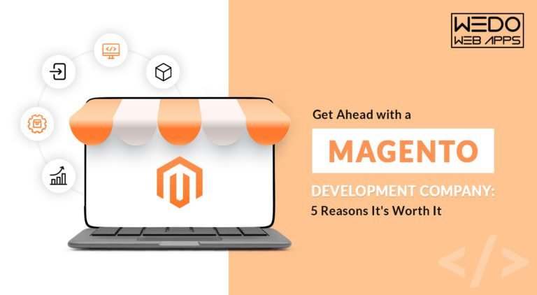 Get Ahead with a Magento Development Company: 5 Reasons It’s Worth It