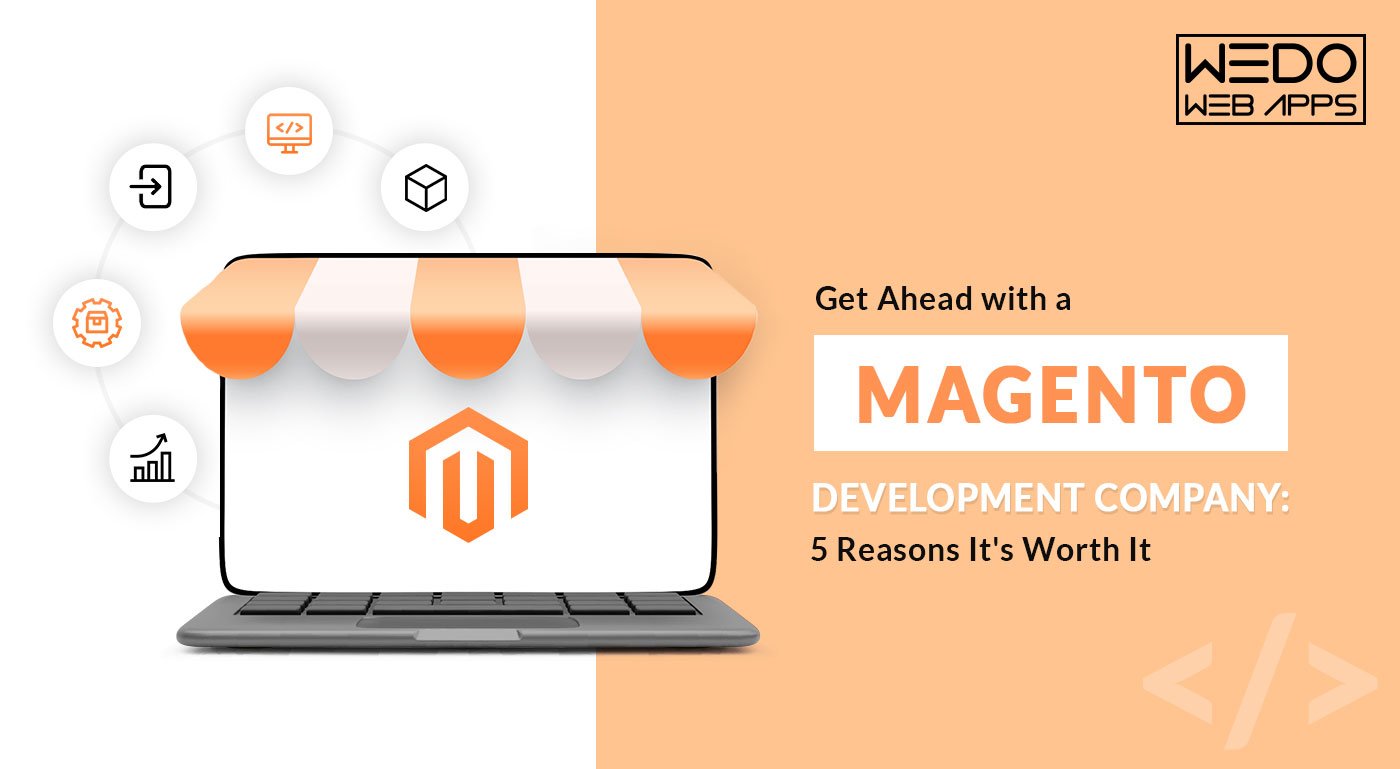 Get Ahead with a Magento Development Company: 5 Reasons It's Worth It