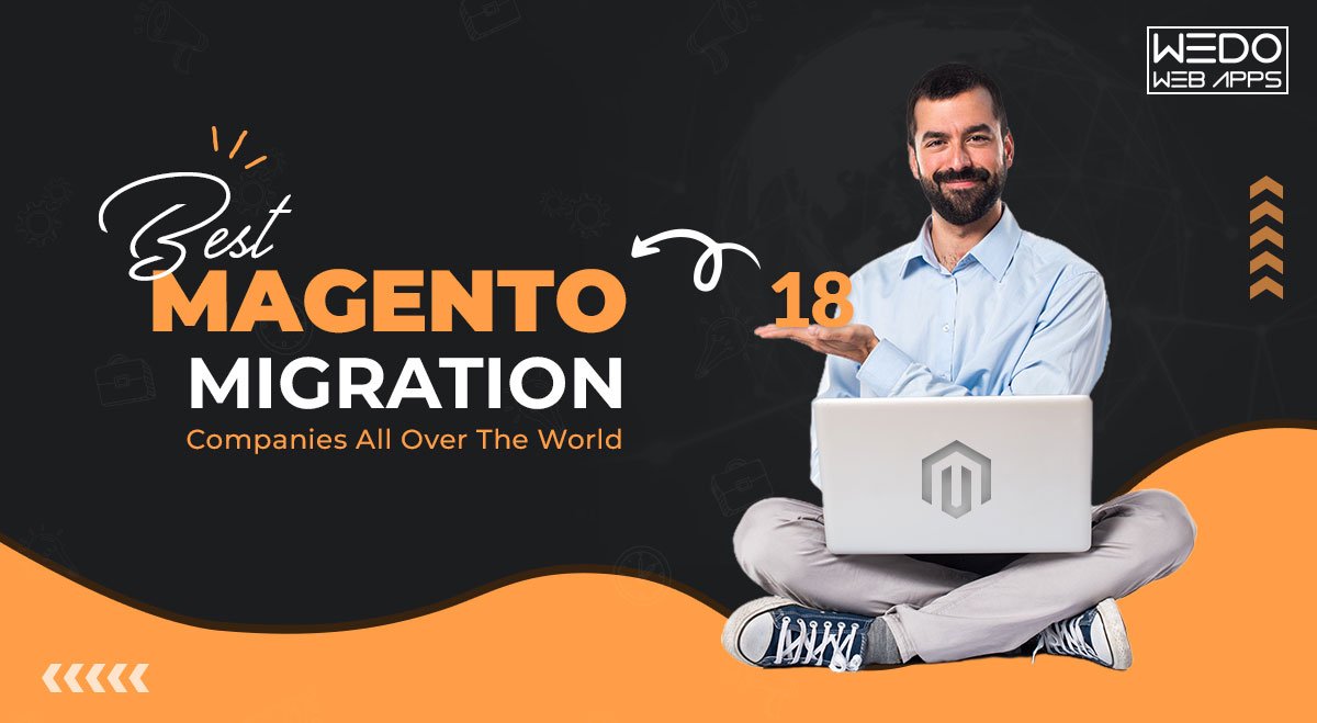 18 Best Magento Migration Companies All Over The World