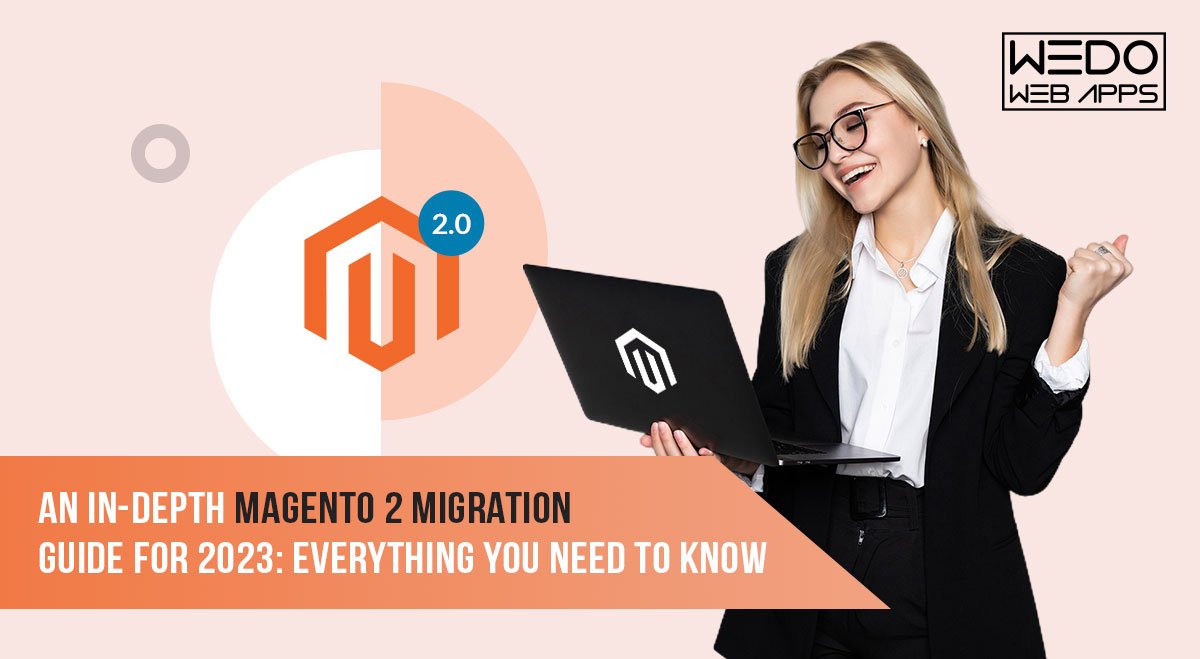 An In-Depth Magento 2 Migration Guide For 2023: Everything You Need To Know