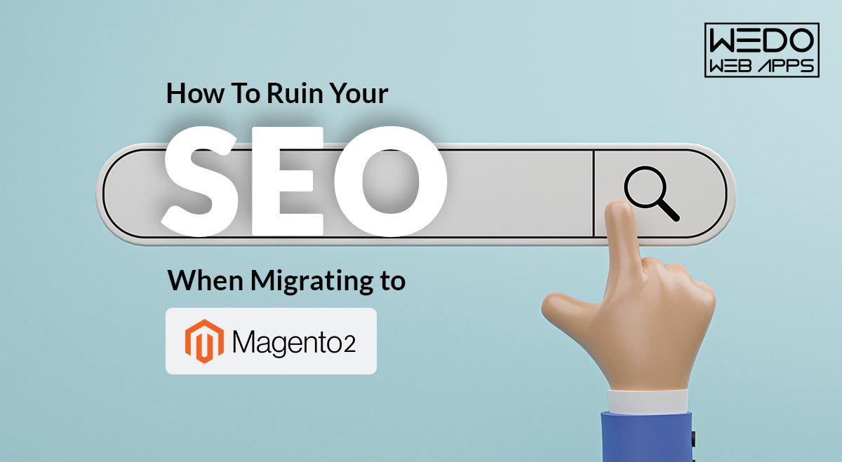 How To Ruin Your SEO When Migrating to Magento 2