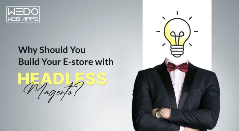 Why Should You Build Your E-store with Headless Magento?