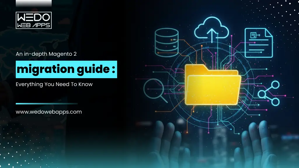 An In-Depth Magento 2 Migration Guide : Everything You Need To Know