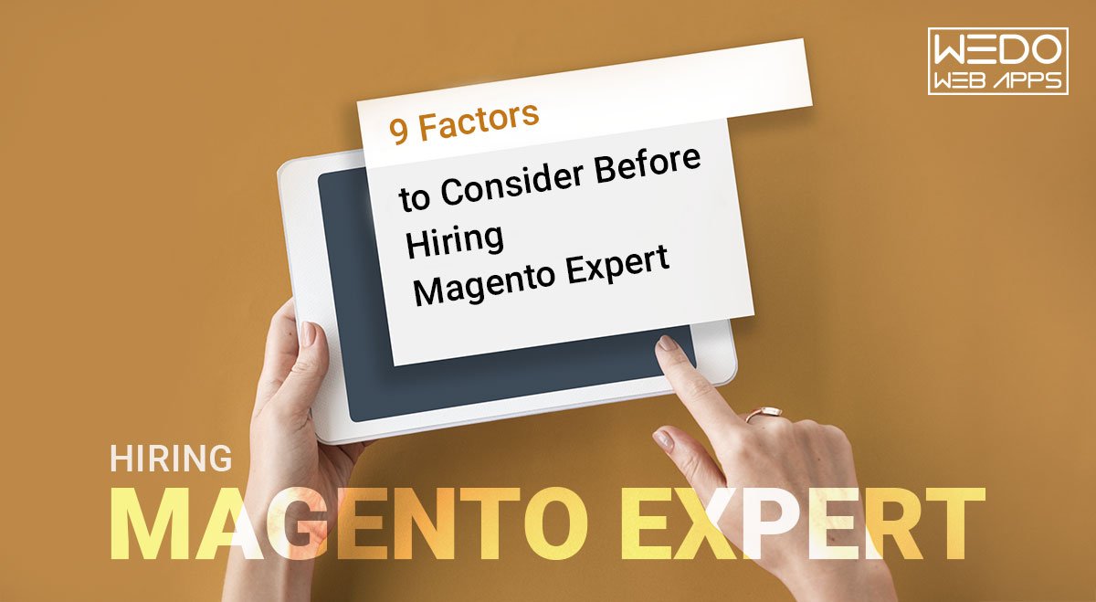 9 Factors To Consider Before Hiring Magento Expert