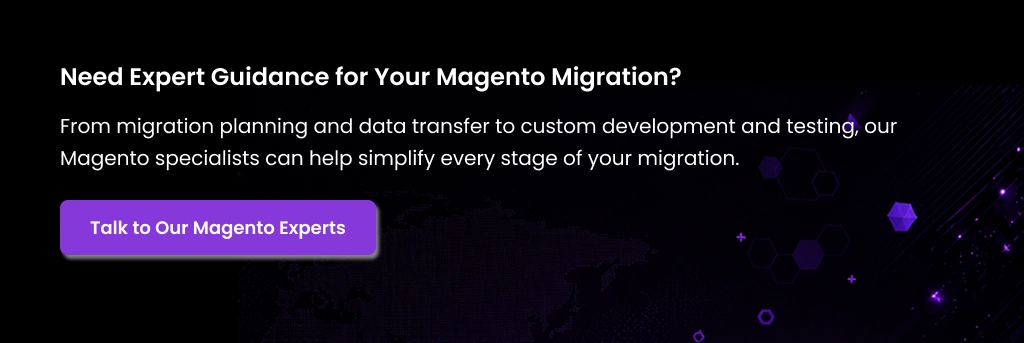 Need Expert Magento Migration Talk to Our Magento Experts