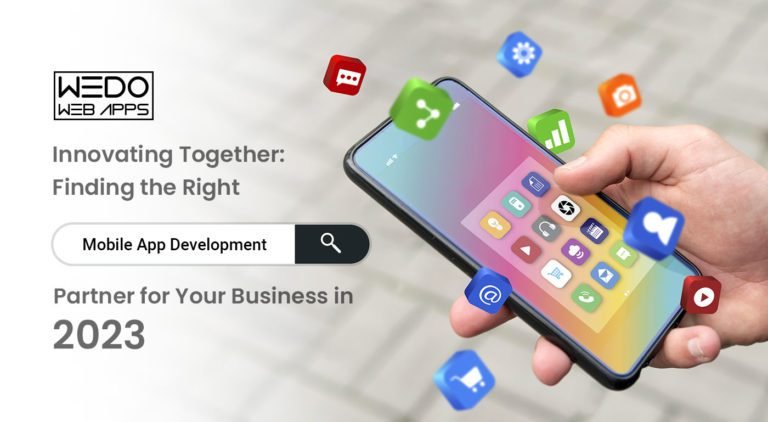 Innovating Together: Finding the Right Mobile App Development Partner for Your Business in 2023