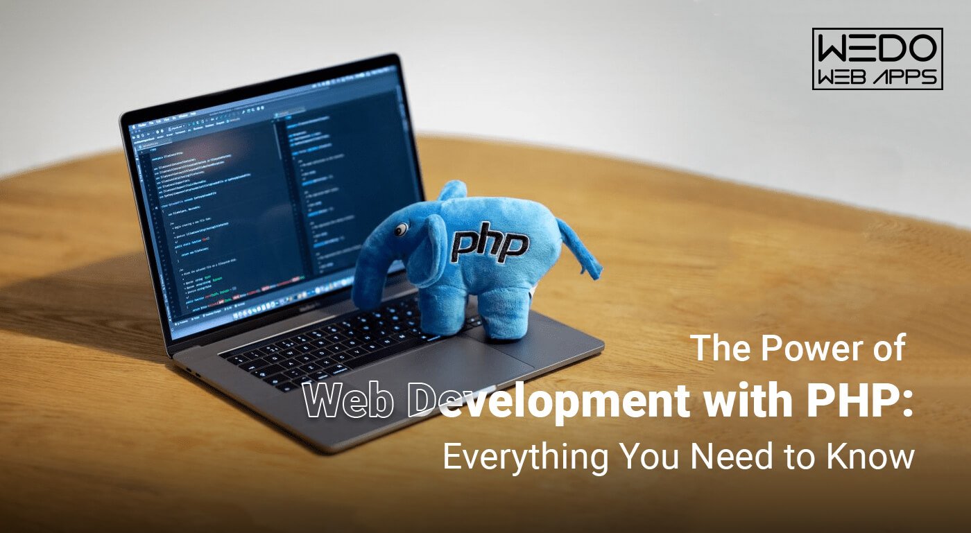 The Power of Web Development with PHP: Everything You Need to Know