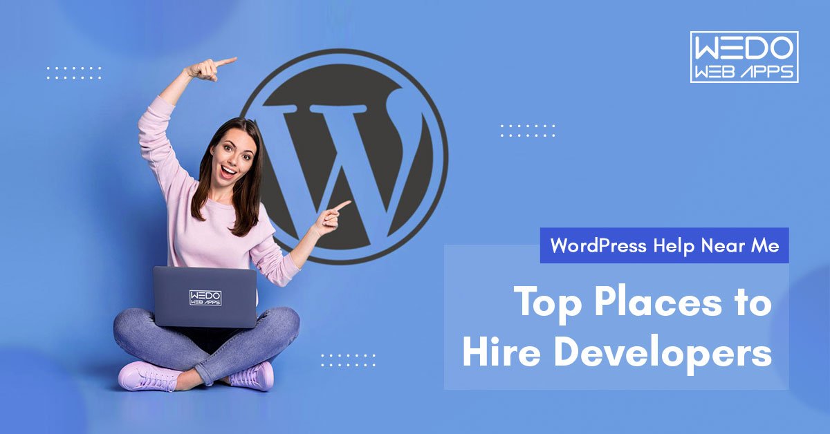 WordPress Help Near Me: Top Places to Hire Developers