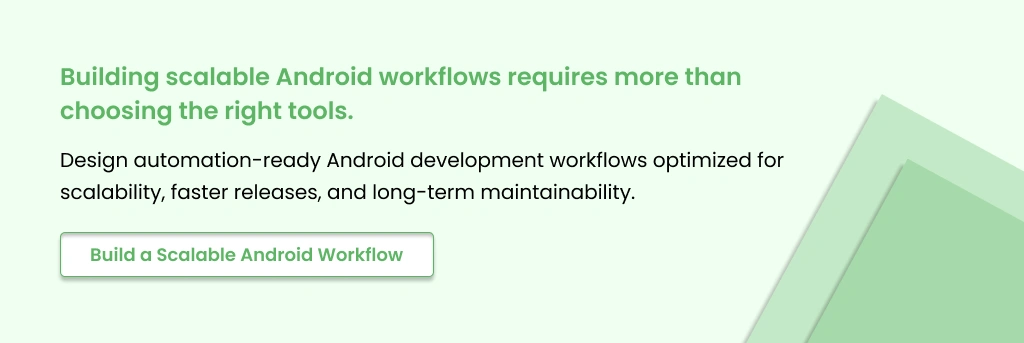 Building scalable Android workflows Design automation-ready Android development workflows