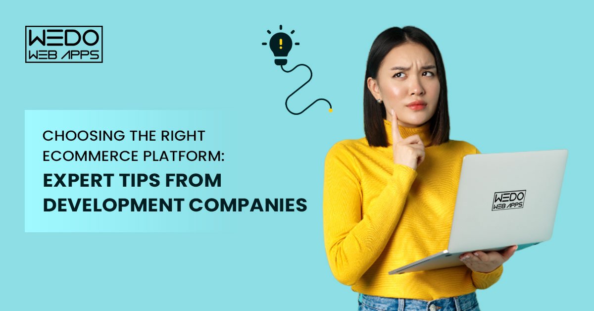 Choosing the Right Ecommerce Platform: Expert Tips from Development Companies