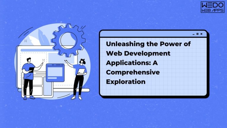 Unleashing the Power of Web Development Applications: A Comprehensive Exploration