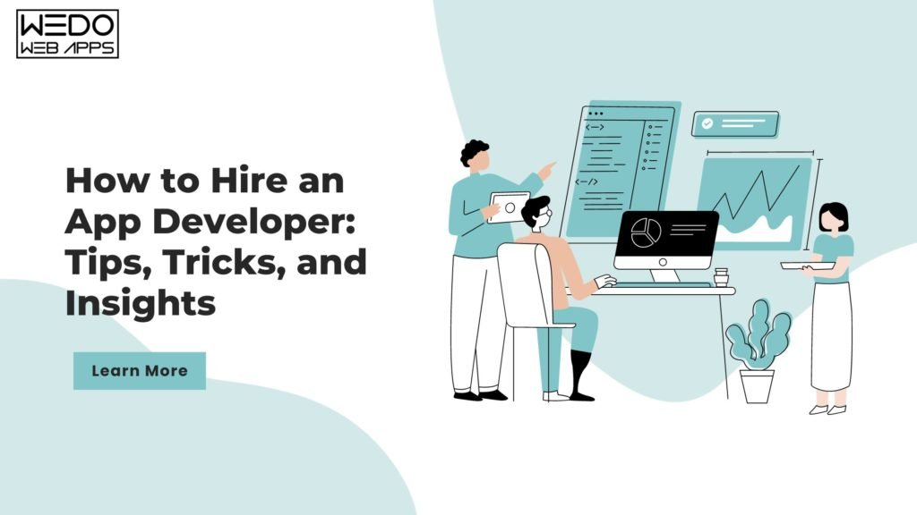 How to Hire an App Developer: Your Comprehensive Guide to Tips, Tricks, and Insights