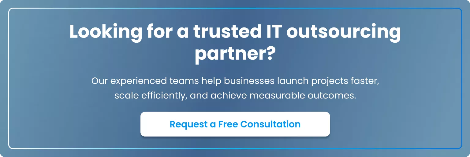 Looking for a Trusted IT Outsourcing Team Request a Free IT Outsourcing Consultation